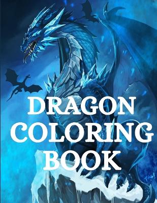 Dragon Coloring Book: For Men and Women with Mythological Creatures Relaxation and Stress Relieving with over +40 High Quality Beautiful Mandala Coloring Pages book