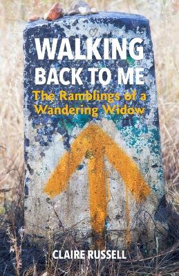 Walking Back to Me: The Ramblings of a Wandering Widow book