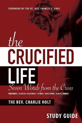 The Crucified Life Study Guide by Charlie Holt