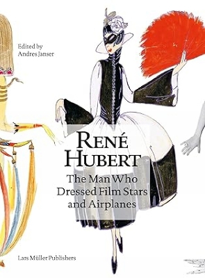 René Hubert: The Man Who Dressed Filmstars and Airplanes book