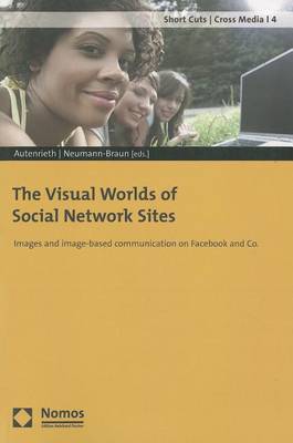 The Visual Worlds of Social Network Sites: Images and Image-Based Communication on Facebook and Co. by Ulla P. Autenrieth