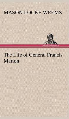 The Life of General Francis Marion book