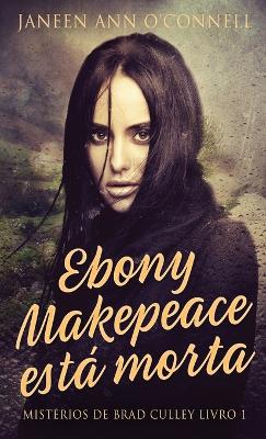 Ebony Makepeace está morta by Janeen Ann O'Connell