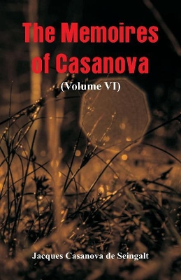 The Memoires of Casanova: (Volume VI) book