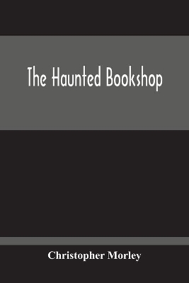 The Haunted Bookshop by Christopher Morley