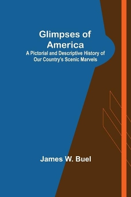 Glimpses of America; A Pictorial and Descriptive History of Our Country's Scenic Marvels book