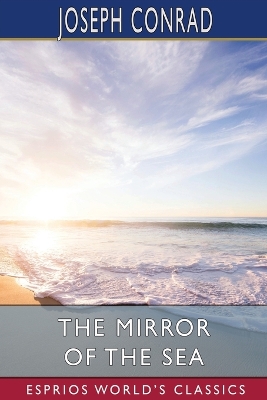 The Mirror of the Sea (Esprios Classics) by Joseph Conrad