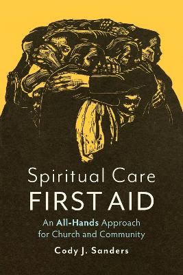 Spiritual Care First Aid: An All-Hands Approach for Church and Community book