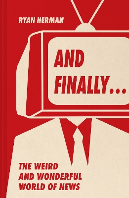 And Finally…: Weird and wonderful stories told at the end of the news book