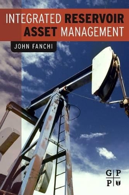 Integrated Reservoir Asset Management by John Fanchi