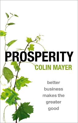 Prosperity: Better Business Makes the Greater Good by Colin Mayer