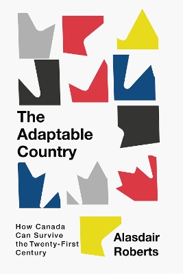 The Adaptable Country: How Canada Can Survive the Twenty-First Century book