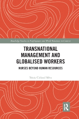 Transnational Management and Globalised Workers: Nurses Beyond Human Resources by Tricia Cleland Silva
