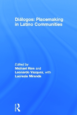 Dialogos: Placemaking in Latino Communities by Michael Rios