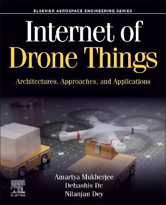 Internet of Drone Things: Architectures, Approaches, and Applications book