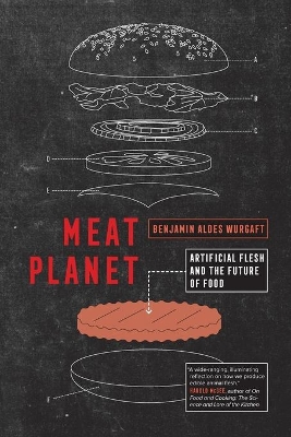 Meat Planet: Artificial Flesh and the Future of Food by Benjamin Aldes Wurgaft