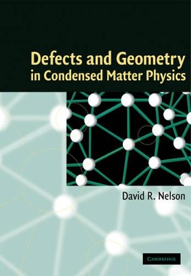 Defects and Geometry in Condensed Matter Physics by David R. Nelson