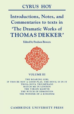 Introductions, Notes and Commentaries to Texts in 'The Dramatic Works of Thomas Dekker by Cyrus Henry Hoy