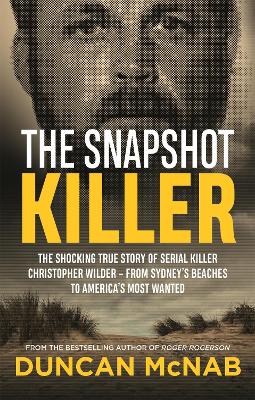 The Snapshot Killer: The shocking true story of serial killer Christopher Wilder - from Sydney's beaches to America's Most Wanted book