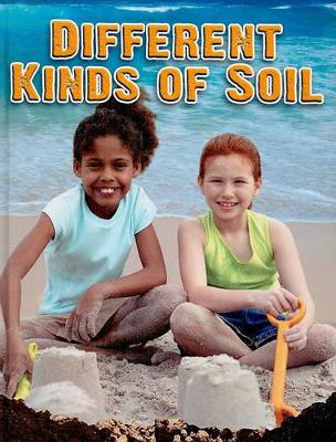 Different Kinds of Soil by , Molly Aloian