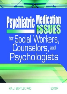Psychiatric Medication Issues for Social Workers, Counselors, and Psychologists by Kia J. Bentley