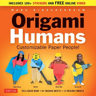 Origami Humans Kit: Customizable Paper People! (Full-color Book, 64 Sheets of Origami Paper, 100+ Stickers & Video Tutorials) by Marc Kirschenbaum