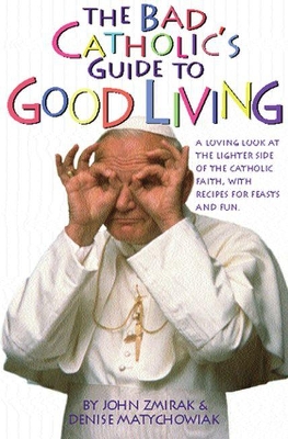 Bad Catholic's Guide to Good Living book