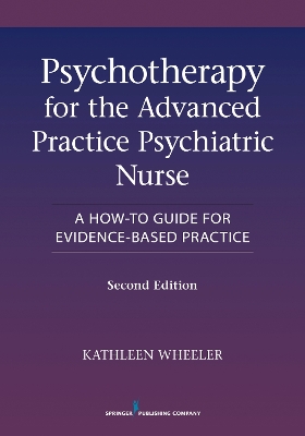 Psychotherapy for the Advanced Practice Psychiatric Nurse by Kathleen Wheeler