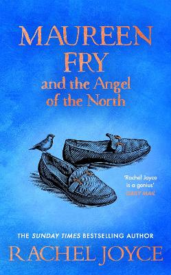 Maureen Fry and the Angel of the North: From the bestselling author of The Unlikely Pilgrimage of Harold Fry by Rachel Joyce