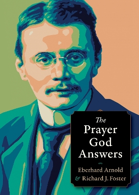 Prayer God Answers by Richard J Foster