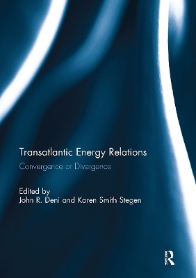 Transatlantic Energy Relations: Convergence or Divergence by John R. Deni