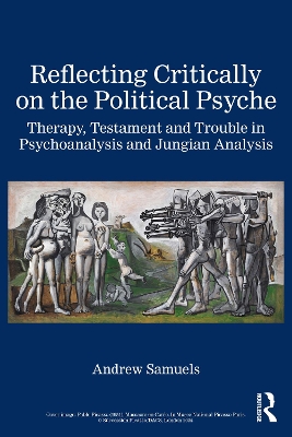 Reflecting Critically on the Political Psyche: Therapy, Testament and Trouble in Psychoanalysis and Jungian Analysis book