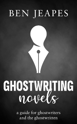 Ghostwriting Novels: A Guide for Ghostwriters and the Ghostwritten book