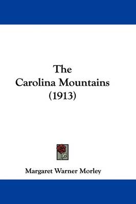 The Carolina Mountains (1913) by Margaret Warner Morley