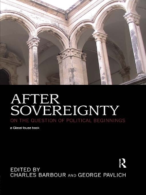 After Sovereignty: On the Question of Political Beginnings by Charles Barbour
