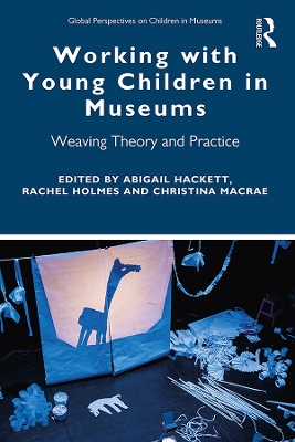 Working with Young Children in Museums: Weaving Theory and Practice book