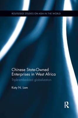 Chinese State Owned Enterprises in West Africa: Triple-embedded globalization book