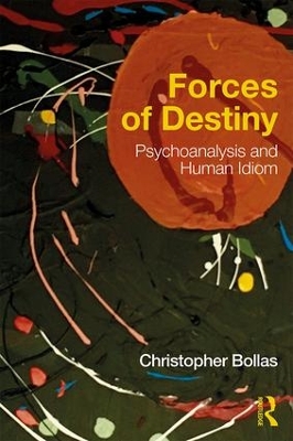 Forces of Destiny: Psychoanalysis and Human Idiom book