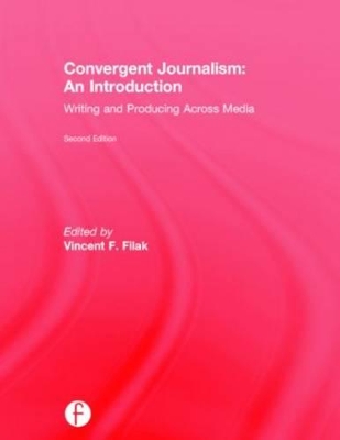 Convergent Journalism: An Introduction by Vincent F. Filak