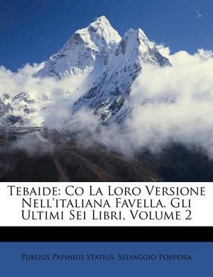 Tebaide: Co La Loro Versione Nell'italiana Favella. Gli Ultimi SEI Libri, Volume 2 book