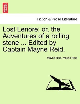 Lost Lenore; Or, the Adventures of a Rolling Stone ... Edited by Captain Mayne Reid. by Captain Mayne Reid