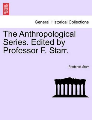 The Anthropological Series. Edited by Professor F. Starr. by Frederick Starr