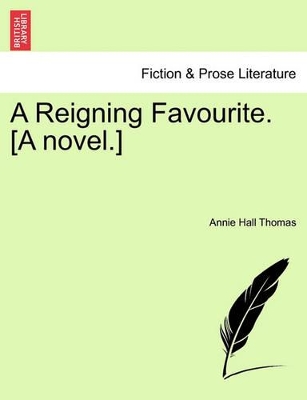 A Reigning Favourite. [A Novel.] by Annie Hall Thomas