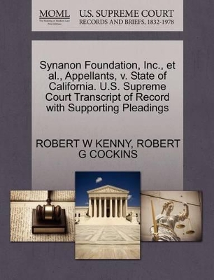 Synanon Foundation, Inc., et al., Appellants, V. State of California. U.S. Supreme Court Transcript of Record with Supporting Pleadings book