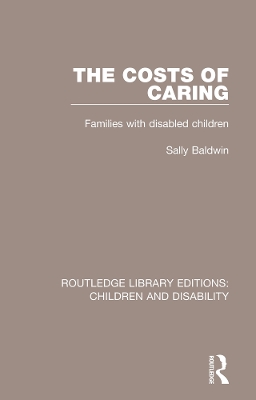 The The Costs of Caring: Families with Disabled Children by Sally Baldwin