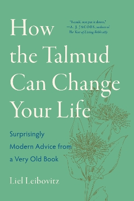 How the Talmud Can Change Your Life: Surprisingly Modern Advice from a Very Old Book book