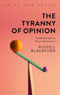 The Tyranny of Opinion: Conformity and the Future of Liberalism book