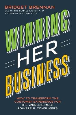 Winning Her Business: How to Transform the Customer Experience for the World’s Most Powerful Consumers book