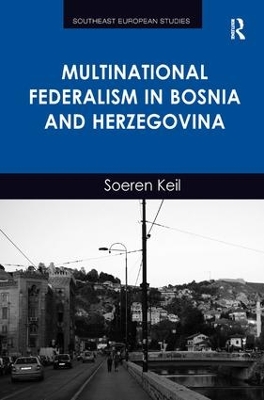 Multinational Federalism in Bosnia and Herzegovina by Soeren Keil