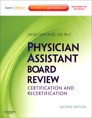 Physician Assistant Board Review: Certification and Recertification by James Van Rhee